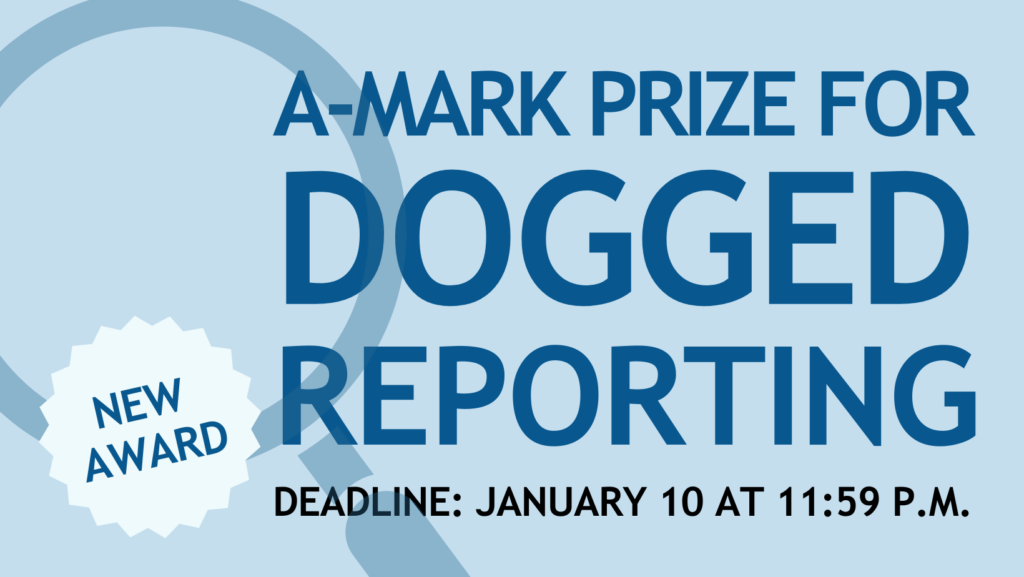 Text reads: A-Mark Prize for Dogged Reporting. Deadline January 10 at 11:59 p.m. CT